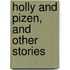 Holly And Pizen, And Other Stories