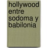 Hollywood Entre Sodoma y Babilonia door Rafael Dalmau