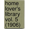 Home Lover's Library Vol. 5 (1906) door Onbekend