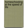Homeschooling at the Speed of Life by Marilyn Rockett