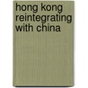 Hong Kong Reintegrating With China by Pui Lee