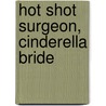 Hot Shot Surgeon, Cinderella Bride door Alison Roberts
