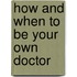 How And When To Be Your Own Doctor