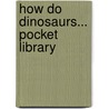 How Do Dinosaurs... Pocket Library door Jane Yolen