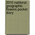 2010 Natiional Geographic Flowers Pocket Diary