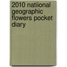 2010 Natiional Geographic Flowers Pocket Diary by Anonymous Anonymous