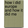 How I Did Europe And How It Did Me by James A. Wilson
