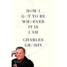 How I Got to Be Whoever It Is I Am door Charles Grodin