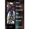 How Islam Created the Modern World door Mark A. Graham
