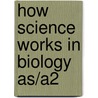 How Science Works In Biology As/A2 by Graham Read