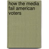 How The Media Fail American Voters door Thomas H. Hartley