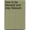 How To Be Blessed And Stay Blessed door Evangelist Tina Majette