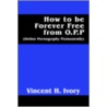 How To Be Forever Free From O.P.P. door Vincent H. Ivory