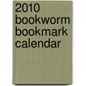 2010 Bookworm Bookmark Calendar by Anonymous Anonymous