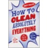 How To Clean Absolutely Everything door Barty Phillips