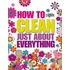 How To Clean Just About Everything