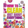 How To Clean Just About Everything by The Reader'S. Digest