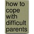 How To Cope With Difficult Parents