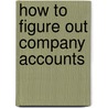 How To Figure Out Company Accounts door Michael Brett