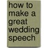 How To Make A Great Wedding Speech