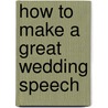 How To Make A Great Wedding Speech by Philip Calvert