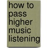 How To Pass Higher Music Listening by Joe McGowan