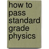 How To Pass Standard Grade Physics door Campbell Grant