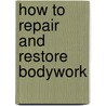 How To Repair And Restore Bodywork door Jr David Jacobs