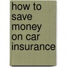 How To Save Money On Car Insurance door Adnan Aziz / Mubasher Khanzada
