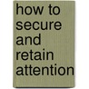 How To Secure And Retain Attention by James L. Hughes