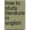 How To Study Literature In English door Onbekend