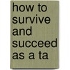 How To Survive And Succeed As A Ta by Veronica Birkett