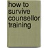 How To Survive Counsellor Training