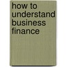How To Understand Business Finance door Robert Cinnamon