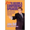 How to Become a Conference Speaker by John Bell