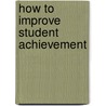 How to Improve Student Achievement door Harry K. Wong