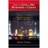 How to Live & Do Business in China door Tadla Ernie