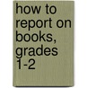 How to Report on Books, Grades 1-2 door Melanie Coon