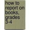 How to Report on Books, Grades 3-4 door Melanie Coon