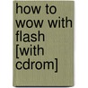 How To Wow With Flash [with Cdrom] by Smith Colin
