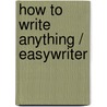 How to Write Anything / Easywriter door John J. Ruszkiewicz