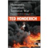 Humanity, Terrorism, Terrorist War by Prof Ted Honderich