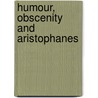 Humour, Obscenity and Aristophanes by James Robson