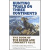 Hunting Trails On Three Continents door W. Redmond Cross