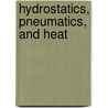 Hydrostatics, Pneumatics, and Heat door Dionysius Lardner