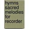 Hymns Sacred Melodies For Recorder door William Bay