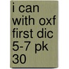 I Can With Oxf First Dic 5-7 Pk 30 door Lesley Pettitt