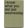 I Know What You Did Last Wednesday by Anthony Horowitz