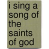 I Sing A Song Of The Saints Of God door Lesbia Scott