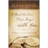 I Want to Live These Days with You door Dietrich Bonhoeffer
